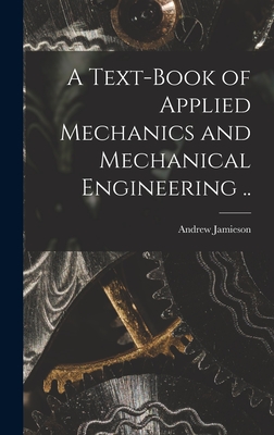 A Text-book of Applied Mechanics and Mechanical Engineering .. - Jamieson, Andrew