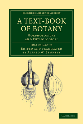 A Text-Book of Botany: Morphological and Physiological - Sachs, Julius, and Bennett, Alfred W. (Edited and translated by), and Thiselton Dyer, W. T. (Assisted by)