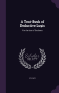 A Text-Book of Deductive Logic: For the Use of Students