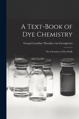 A Text-book of dye Chemistry; the Chemistry of Dye-stuffs - Georgievics, Georg Cornelius Theodor