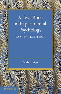 A Text-Book of Experimental Psychology: Volume 1, Text-Book: With Laboratory Exercises - Myers, Charles S.