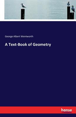 A Text-Book of Geometry - Wentworth, George Albert