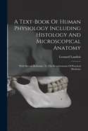 A Text-book Of Human Physiology Including Histology And Microscopical Anatomy: With Special Reference To The Requirements Of Practical Medicine
