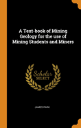 A Text-book of Mining Geology for the use of Mining Students and Miners