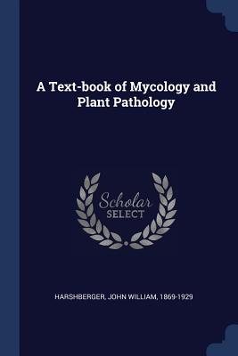 A Text-book of Mycology and Plant Pathology - Harshberger, John William 1869-1929 (Creator)