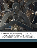 A Text-Book of Physics: Electricity and Magnetism. Pts. I and II. Static Electricity and Magnetism