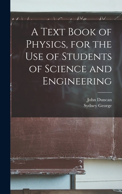 A Text Book of Physics, for the Use of Students of Science and Engineering - Duncan, John D 1941 (Creator), and Starling, Sydney George 1873-