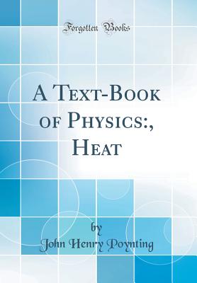 A Text-Book of Physics: , Heat (Classic Reprint) - Poynting, John Henry