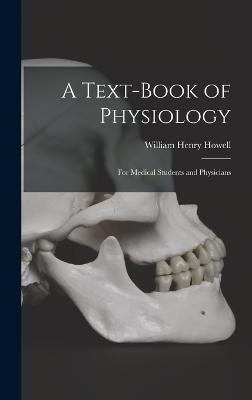 A Text-Book of Physiology: For Medical Students and Physicians - Howell, William Henry