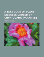 A Text-Book of Plant Diseases Caused by Cryptogamic Parasites