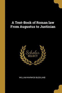 A Text-Book of Roman law From Augustus to Justinian