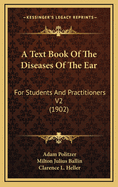 A Text Book of the Diseases of the Ear: For Students and Practitioners V2 (1902)