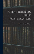 A Text-Book on Field Fortification