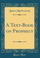 A Text-Book on Prophecy (Classic Reprint)