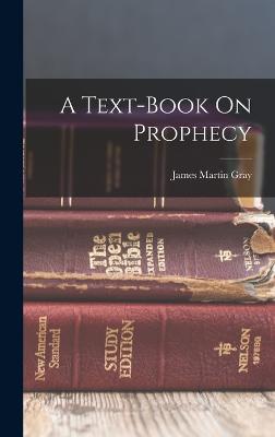 A Text-book On Prophecy - Gray, James Martin