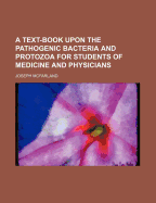 A Text-Book Upon the Pathogenic Bacteria and Protozoa for Students of Medicine and Physicians