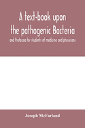 A text-book upon the pathogenic Bacteria and Protozoa for students of medicine and physicians