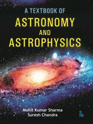 A Textbook of Astronomy and Astrophysics - Sharma, Mohit Kumar, and Chandra, Suresh