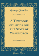 A Textbook of Civics for the State of Washington (Classic Reprint)