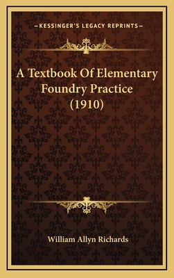 A Textbook of Elementary Foundry Practice (1910) - Richards, William Allyn