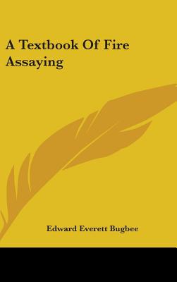 A Textbook Of Fire Assaying - Bugbee, Edward Everett