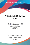 A Textbook Of Laying Off: Or The Geometry Of Shipbuilding (1918)