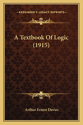 A Textbook of Logic (1915) - Davies, Arthur Ernest