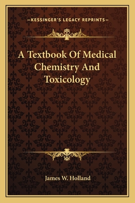 A Textbook of Medical Chemistry and Toxicology - Holland, James W