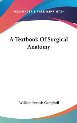 A Textbook Of Surgical Anatomy - Campbell, William Francis