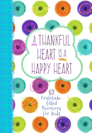 A Thankful Heart Is a Happy Heart: 52 Gratitude-Filled Devotions for Kids