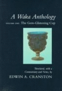 A: The Waka Anthology: Gem-glistening Cup - Cranston, Edwin A. (Editor)