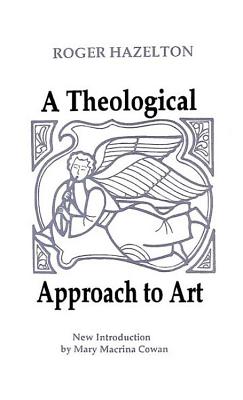 A theological approach to art. - Hazelton, Roger
