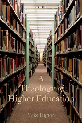 A Theology of Higher Education - Higton, Mike