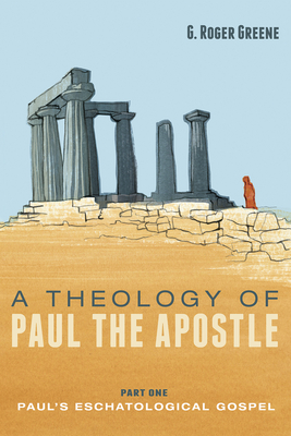 A Theology of Paul the Apostle, Part One - Greene, G Roger