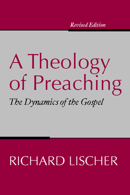 A Theology of Preaching - Lischer, Richard