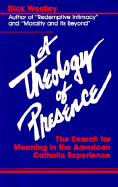 A Theology of Presence: The Search for Meaning in the American Catholic Experience - Westley, Dick