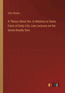 A Theory About Sin. In Relation to Some Facts of Daily Life, Lent Lectures on the Seven Deadly Sins