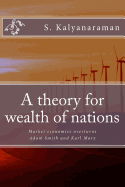 A Theory for Wealth of Nations: Market Economics Overturns Adam Smith and Karl Marx