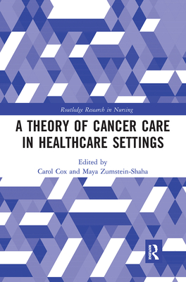 A Theory of Cancer Care in Healthcare Settings - Cox, Carol (Editor), and Zumstein-Shaha, Maya (Editor)
