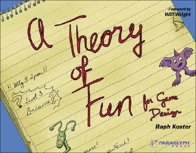 A Theory of Fun for Game Design - Koster, Raph, and Wright, Will (Foreword by)