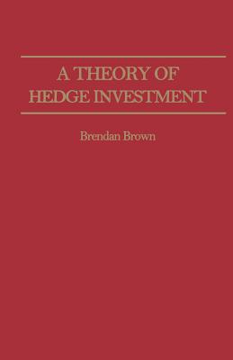 A Theory of Hedge Investment - Brown, B