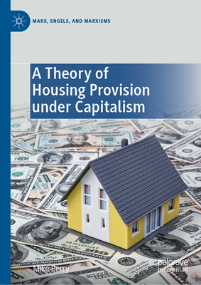 A Theory of Housing Provision under Capitalism - Berry, Mike