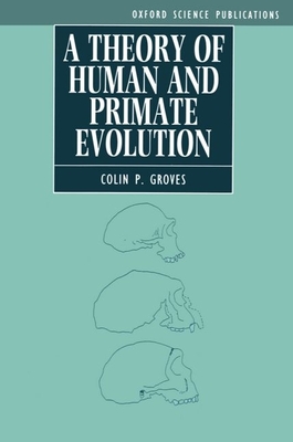A Theory of Human and Primate Evolution - Groves, Colin P