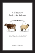 A Theory of Justice for Animals: Animal Rights in a Nonideal World