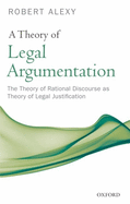 A Theory of Legal Argumentation: The Theory of Rational Discourse as Theory of Legal Justification