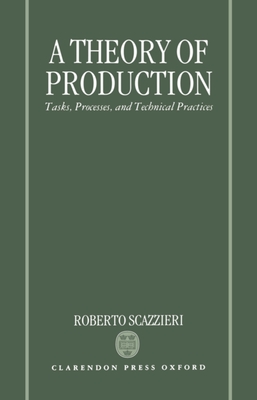 A Theory of Production: Tasks, Processes, and Technical Practices - Scazzieri, Roberto