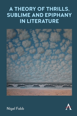 A Theory of Thrills, Sublime and Epiphany in Literature - Fabb, Nigel