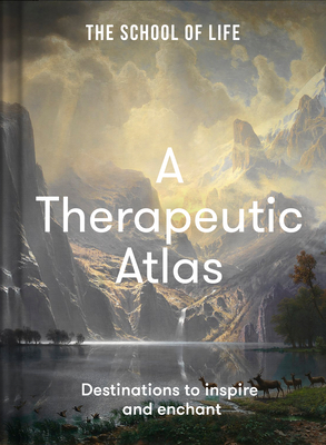 A Therapeutic Atlas: Destinations to inspire and enchant - The School of Life