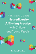 A Therapist? S Guide to Neurodiversity Affirming Practice With Children and Young People