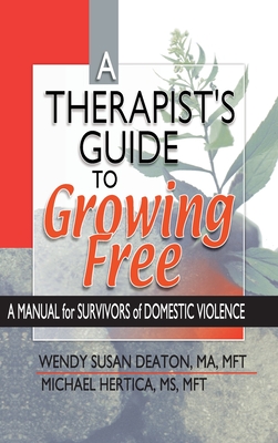 A Therapist's Guide to Growing Free: A Manual for Survivors of Domestic Violence - Deaton, Wendy Susan, and Hertica, Michael, M.S.